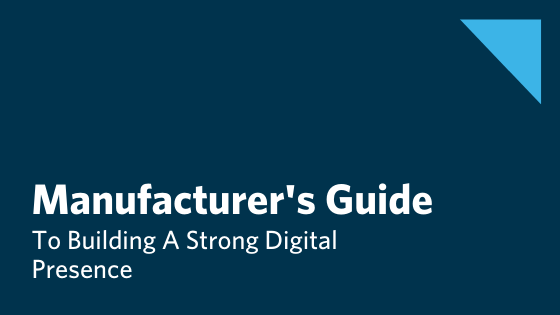 Guía del fabricante para construir una fuerte presencia digital
