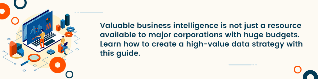 Un cuadro de diálogo que dice que la valiosa inteligencia comercial no es solo un recurso disponible para las grandes corporaciones con grandes presupuestos. Aprenda a crear una estrategia de datos de alto valor con esta guía.