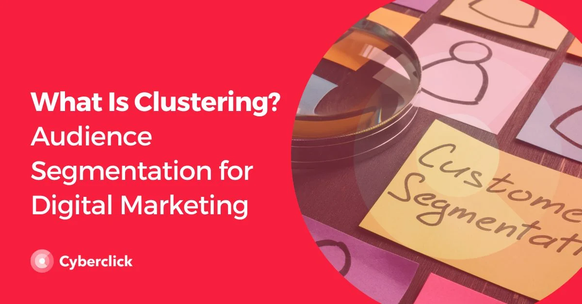 Apa itu Segmentasi Audiens Clustering untuk Pemasaran Digital