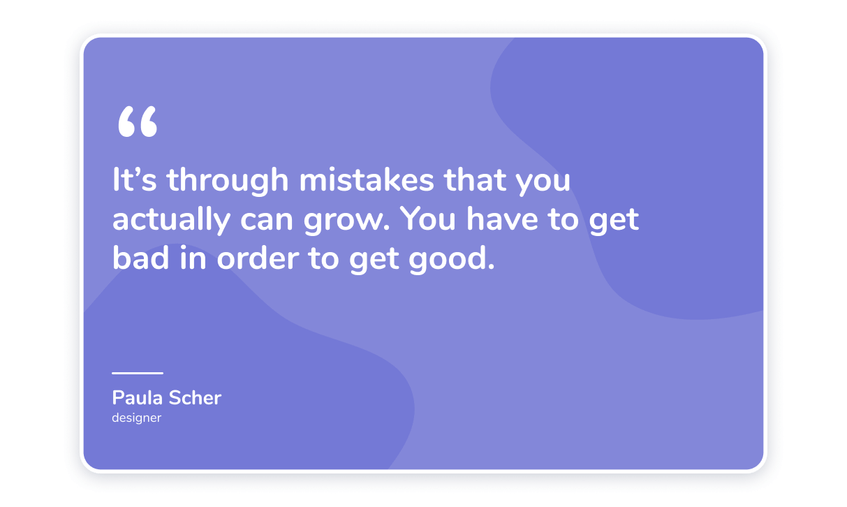 cita_paula_scher It’s through mistakes that you actually can grow.