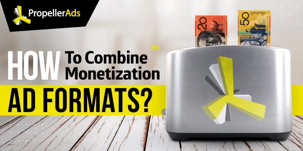 PropellerAds_Combinación de formatos de anuncios de monetización