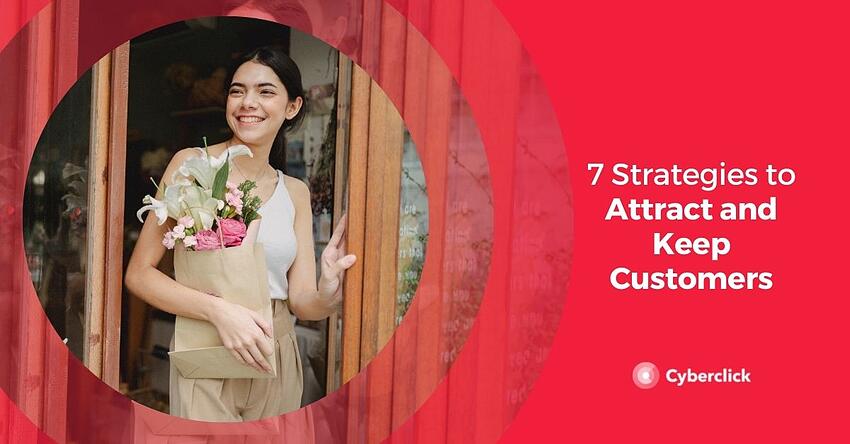 7 strategii pentru a atrage și păstra clienții