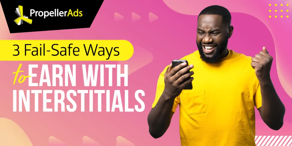 PropellerAds – wie man mit Interstitials Geld verdient