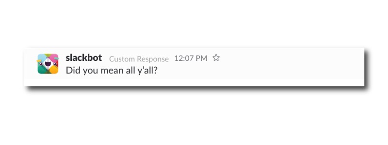 Și apoi, când m-am plâns că „y’all” nu este o formă de plural adecvată, slackbot s-a adaptat.